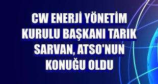 CW Enerji Yönetim Kurulu Başkanı Tarık Sarvan, ATSO'nun konuğu oldu