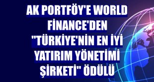 Ak Portföy'e World Finance'den 'Türkiye'nin En İyi Yatırım Yönetimi Şirketi' ödülü