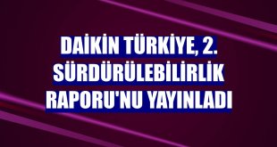 Daikin Türkiye, 2. Sürdürülebilirlik Raporu'nu yayınladı