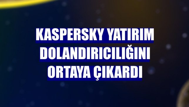 Kaspersky yatırım dolandırıcılığını ortaya çıkardı