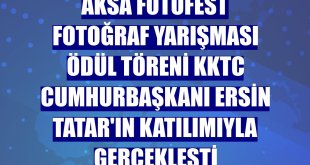 Aksa Fotofest Fotoğraf Yarışması ödül töreni KKTC Cumhurbaşkanı Ersin Tatar'ın katılımıyla gerçekleşti