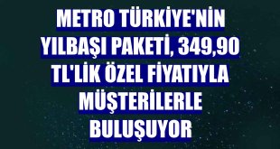 Metro Türkiye'nin Yılbaşı Paketi, 349,90 TL'lik özel fiyatıyla müşterilerle buluşuyor