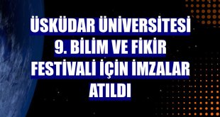 Üsküdar Üniversitesi 9. Bilim ve Fikir Festivali için imzalar atıldı