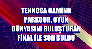 Teknosa Gaming Parkour, oyun dünyasını buluşturan final ile son buldu