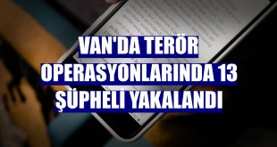Van'da terör operasyonlarında 13 şüpheli yakalandı