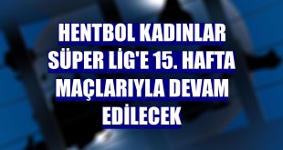 Hentbol Kadınlar Süper Lig'e 15. hafta maçlarıyla devam edilecek