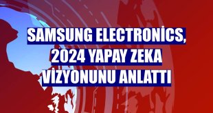 Samsung Electronics, 2024 yapay zeka vizyonunu anlattı