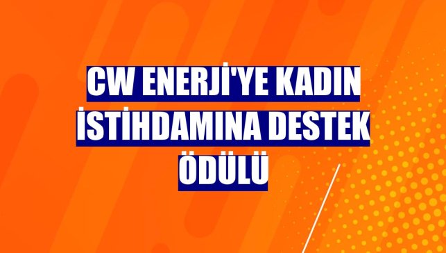 CW Enerji'ye kadın istihdamına destek ödülü