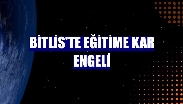 Bitlis'te eğitime kar engeli