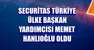 Securitas Türkiye Ülke Başkan Yardımcısı Memet Hanlıoğlu oldu