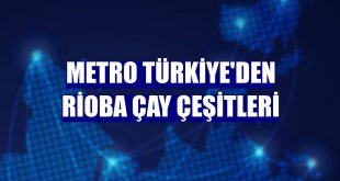 Metro Türkiye'den Rioba çay çeşitleri