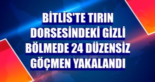 Bitlis'te tırın dorsesindeki gizli bölmede 24 düzensiz göçmen yakalandı
