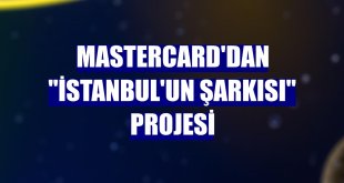Mastercard'dan 'İstanbul'un Şarkısı' projesi