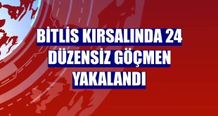 Bitlis kırsalında 24 düzensiz göçmen yakalandı