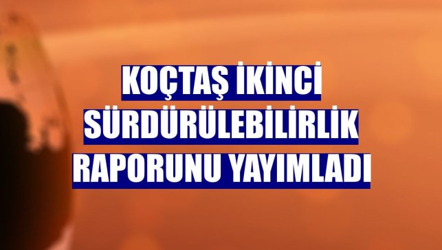 Koçtaş ikinci sürdürülebilirlik raporunu yayımladı