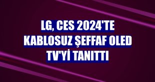 LG, CES 2024'te kablosuz şeffaf OLED TV'yi tanıttı