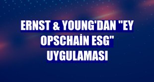 Ernst & Young'dan 'EY OpsChain ESG' uygulaması