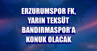 Erzurumspor FK, yarın Teksüt Bandırmaspor'a konuk olacak
