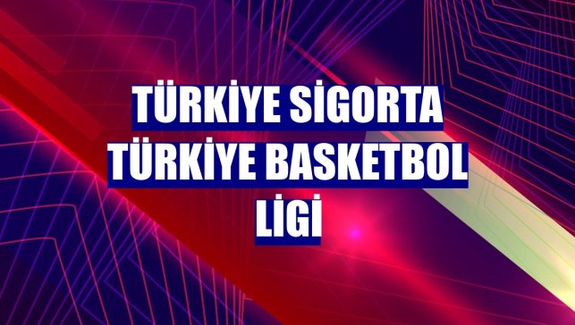 Türkiye Sigorta Türkiye Basketbol Ligi