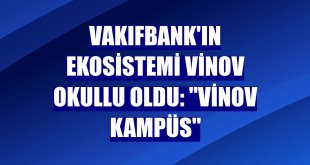 VakıfBank'ın ekosistemi Vinov okullu oldu: 'Vinov Kampüs'