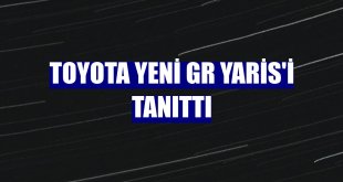 Toyota yeni GR Yaris'i tanıttı