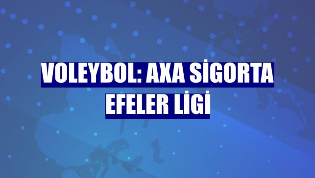 Voleybol: AXA Sigorta Efeler Ligi