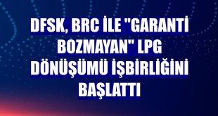DFSK, BRC ile 'Garanti Bozmayan' LPG dönüşümü işbirliğini başlattı