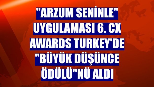 "Arzum Seninle" uygulaması 6. CX Awards Turkey'de "Büyük Düşünce Ödülü"nü aldı