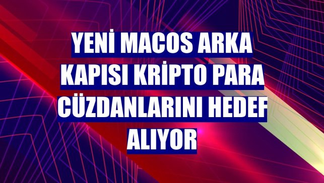Yeni macOS arka kapısı kripto para cüzdanlarını hedef alıyor