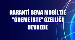 Garanti BBVA Mobil'de 'Ödeme İste' özelliği devrede