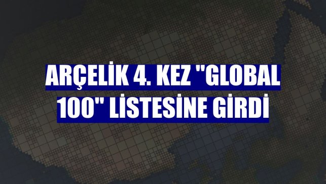 Arçelik 4. kez "Global 100" listesine girdi