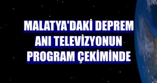 Malatya'daki deprem anı televizyonun program çekiminde