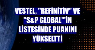 Vestel, 'Refinitiv' ve 'S&P Global''in listesinde puanını yükseltti