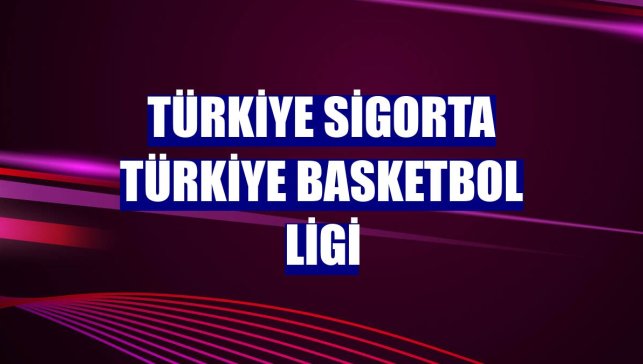 Türkiye Sigorta Türkiye Basketbol Ligi