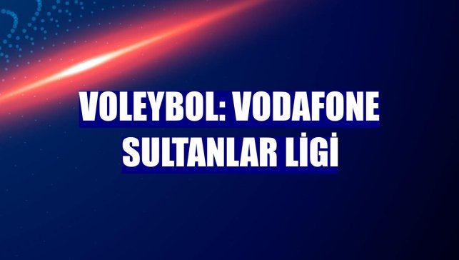 Voleybol: Vodafone Sultanlar Ligi