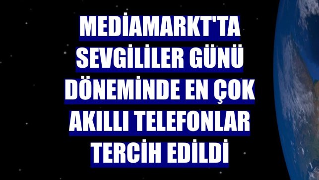MediaMarkt'ta Sevgililer Günü döneminde en çok akıllı telefonlar tercih edildi