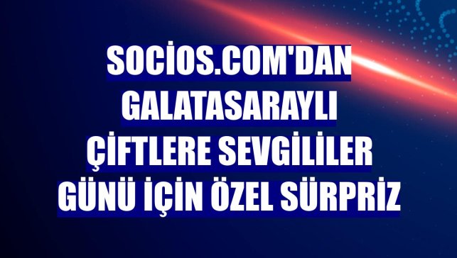 Socios.com'dan Galatasaraylı çiftlere Sevgililer Günü için özel sürpriz