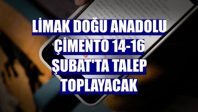 Limak Doğu Anadolu Çimento 14-16 Şubat'ta talep toplayacak
