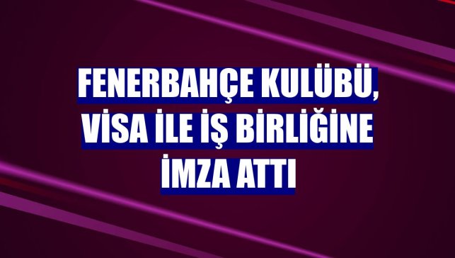 Fenerbahçe Kulübü, Visa ile iş birliğine imza attı