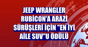 Jeep Wrangler Rubicon'a arazi sürüşleri için 'En İyi Aile SUV'u ödülü