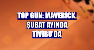 Top Gun: Maverick, şubat ayında Tivibu'da