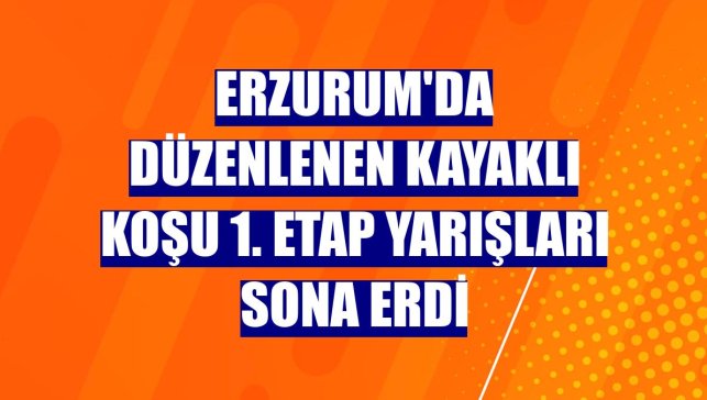 Erzurum'da düzenlenen Kayaklı Koşu 1. Etap Yarışları sona erdi