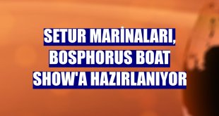 Setur Marinaları, Bosphorus Boat Show'a hazırlanıyor