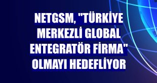 Netgsm, 'Türkiye merkezli global entegratör firma' olmayı hedefliyor