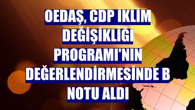 OEDAŞ, CDP İklim Değişikliği Programı'nın değerlendirmesinde B notu aldı