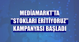 MediaMarkt'ta 'Stokları Eritiyoruz' kampanyası başladı
