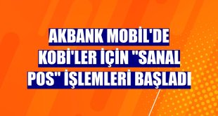 Akbank Mobil'de KOBİ'ler için 'Sanal POS' işlemleri başladı
