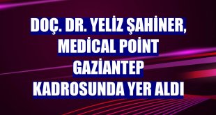 Doç. Dr. Yeliz Şahiner, Medical Point Gaziantep kadrosunda yer aldı
