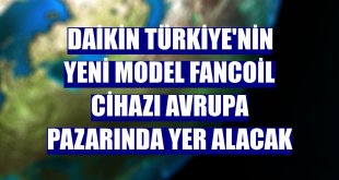 Daikin Türkiye'nin yeni model fancoil cihazı Avrupa pazarında yer alacak