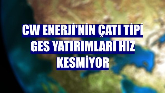 CW Enerji'nin çatı tipi GES yatırımları hız kesmiyor